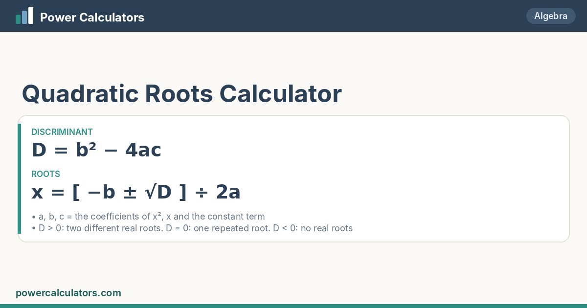 Quadratic Roots formula: D = b² − 4ac; x = [ −b ± √D ] ÷ 2a
